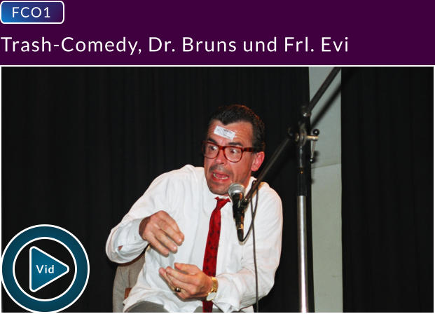 FCO1  Trash-Comedy, Dr. Bruns und Frl. Evi Vid